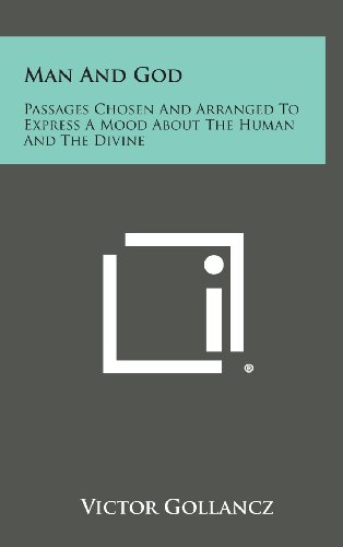 Man and God  Passages Chosen and Arranged to Express a Mood about the Human and [Hardcover]