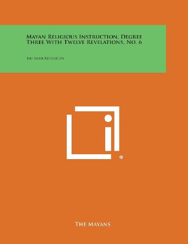 Mayan Religious Instruction, Degree Three with Twelve Revelations, No. 6  The S [Paperback]