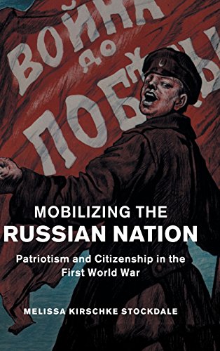 Mobilizing the Russian Nation Patriotism and Citizenship in the First World War [Hardcover]