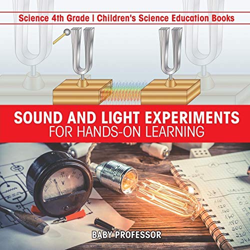 Sound and Light Experiments for Hands-On Learning - Science 4th Grade Children's [Paperback]