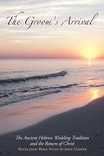 The Groom's Arrival The Ancient Hebrew Wedding Tradition And The Return Of Chri [Paperback]