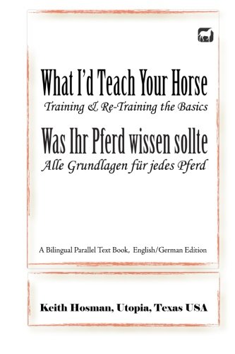 What I'd Teach Your Horse / Was Ihr Pferd Wissen Sollte A Bilingual Parallel Te [Paperback]