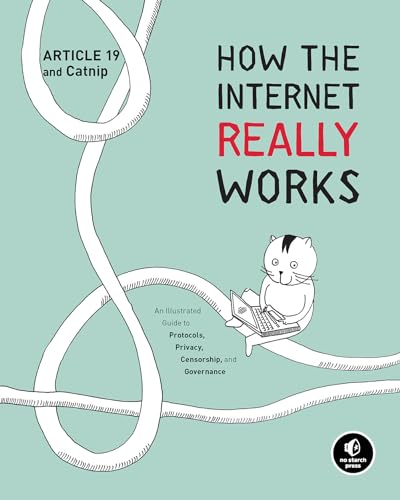How the Internet Really Works An Illustrated Guide to Protocols, Privacy, Censo [Hardcover]