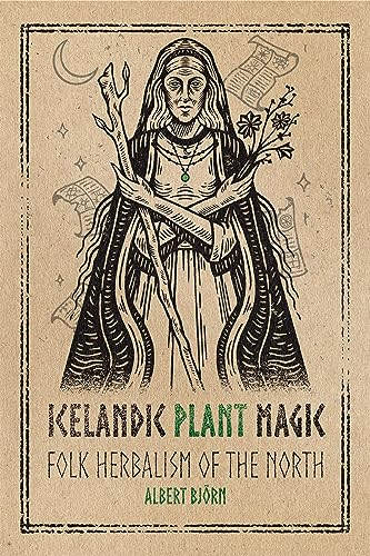 Icelandic Plant Magic Folk Herbalism of the North [Paperback]