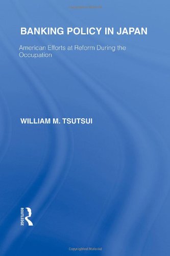 Banking Policy in Japan American Efforts at Reform During the Occupation [Hardcover]