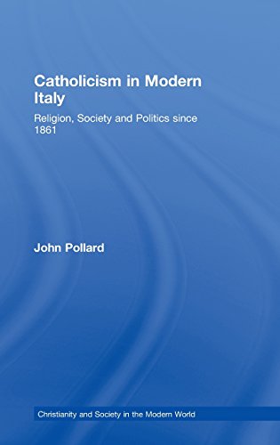 Catholicism in Modern Italy Religion, Society and Politics since 1861 [Hardcover]