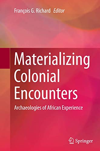Materializing Colonial Encounters Archaeologies of African Experience [Paperback]