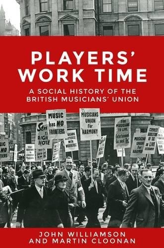 Players' work time A history of the British Musicians' Union, 1893}}2013 [Hardcover]