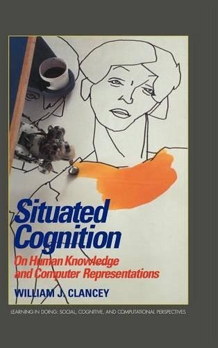 Situated Cognition On Human Knowledge and Computer Representations [Hardcover]