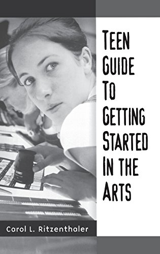 Teen Guide To Getting Started In The Arts [Hardcover]