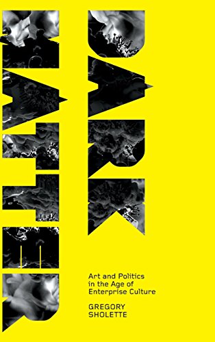 Dark Matter Art and Politics in the Age of Enterprise Culture [Hardcover]