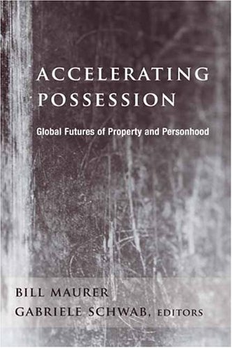 Accelerating Possession Global Futures of Property and Personhood [Hardcover]