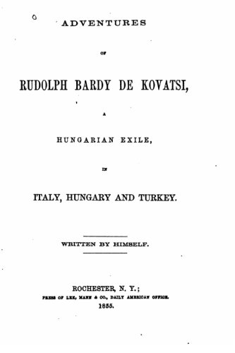 Adventures Of Rudolph Bardy De Kovatsi, A Hungarian Exile In Italy, Hungary [Paperback]