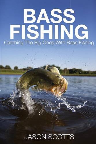 Bass Fishing Catching The Big Ones With Bass Fishing [Paperback]
