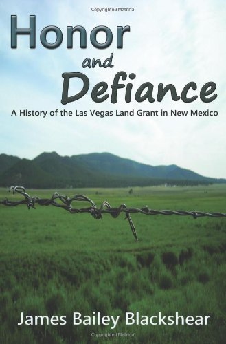 Honor And Defiance, A History Of The Las Vegas Land Grant In New Mexico [Paperback]