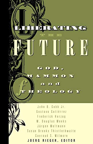 Liberating the Future  God, Mammon, and Theology [Paperback]
