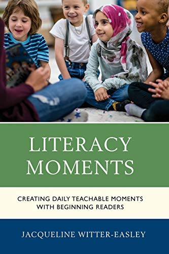 Literacy Moments Creating Daily Teachable Moments with Beginning Readers [Paperback]