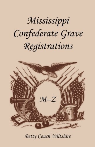 Mississippi Confederate Grave Registrations, M-Z [Paperback]