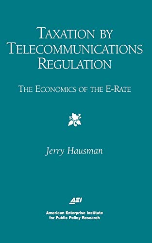 Taxation by Telecommunications Regulation The Economics of the E-Rate [Paperback]