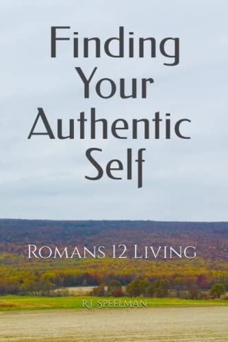 Finding Your Authentic Self  Romans 12 Living [Paperback]