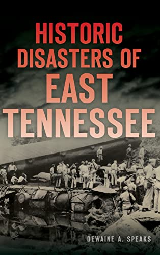 Historic Disasters of East Tennessee [Hardcover]