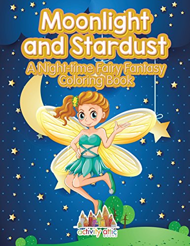 Moonlight and Stardust  A Night-Time Fairy Fantasy Coloring Book [Paperback]