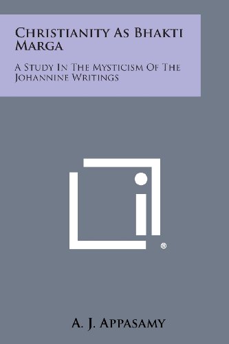 Christianity As Bhakti Marga A Study In The Mysticism Of The Johannine Writings [Paperback]