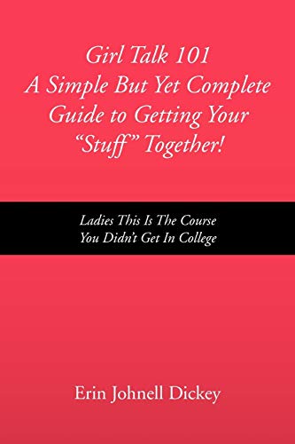 Girl Talk 101 A Simple but yet Complete Guide to Getting Your ''stuff'' Together [Paperback]