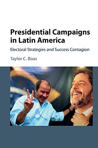 Presidential Campaigns in Latin America Electoral Strategies and Success Contag [Paperback]