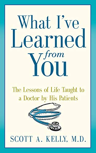 What I've Learned From You The Lessons Of Life Taught To A Doctor By His Patien [Paperback]