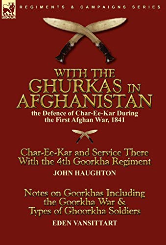 With The Ghurkas In Afghanistan The Defence Of Char-Ee-Kar During The First Afg [Hardcover]