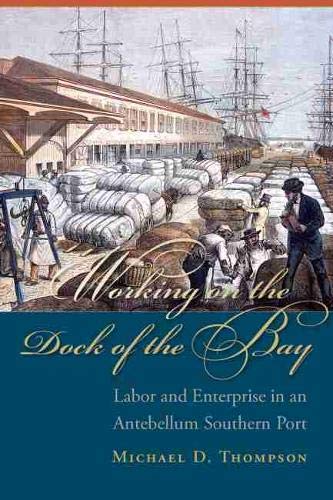 Working on the Dock of the Bay  Labor and Enterprise in an Antebellum Southern  [Paperback]