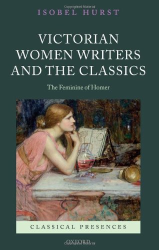 Victorian Women Writers and the Classics The Feminine of Homer [Hardcover]