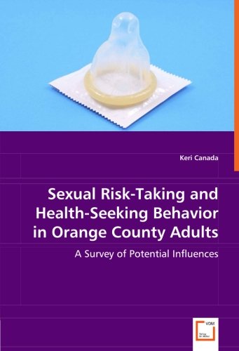 Sexual Risk-Taking and Health-Seeking Behavior in Orange County Adults [Paperback]