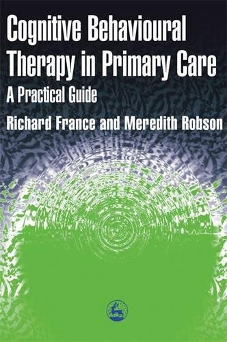 Cognitive Behavioural Therapy In Primary Care A PRACTICAL GUIDE [Paperback]
