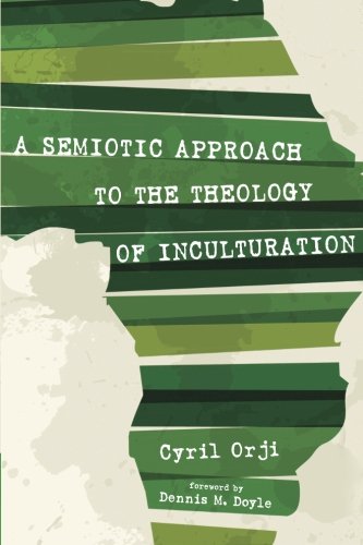 A Semiotic Approach To The Theology Of Inculturation [Paperback]