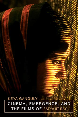 Cinema, Emergence, and the Films of Satyajit Ray [Paperback]