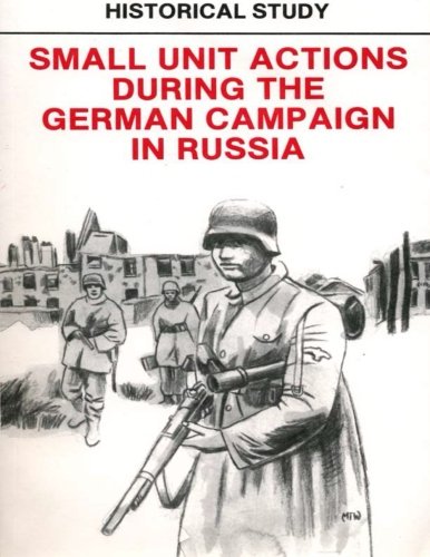 Historical Study Small Unit Actions During The German Campaign In Russia [Paperback]