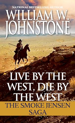 Live by the West, Die by the West The Smoke Jensen Saga [Paperback]