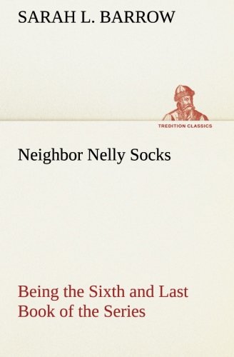 Neighbor Nelly Socks Being the Sixth and Last Book of the Series [Paperback]