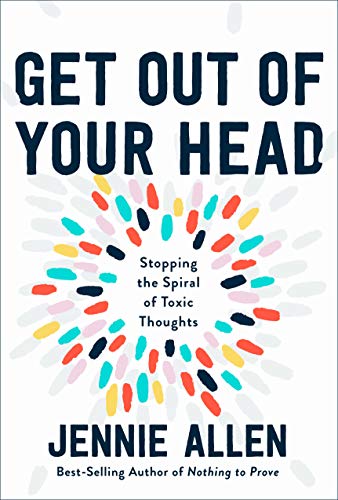 Get Out of Your Head Stopping the Spiral of Toxic Thoughts [Hardcover]