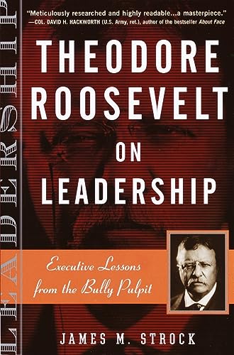 Theodore Roosevelt on Leadership Executive Lessons from the Bully Pulpit [Paperback]