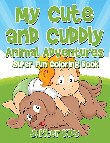 My Cute and Cuddly Animal Adventures Super Fun Coloring Book [Paperback]