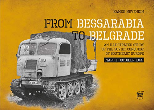 From Bessarabia to Belgrade An Illustrated Study of the Soviet Conquest of Sout [Hardcover]