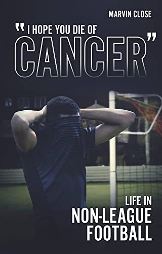 &39&39Hope You Die of Cancer&quot Life in Non-League Football [Paperback]