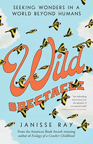 Wild Spectacle Seeking Wonders in a World beyond Humans [Paperback]