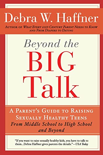 Beyond the Big Talk Revised Edition A Parent's Guide to Raising Sexually Health [Paperback]