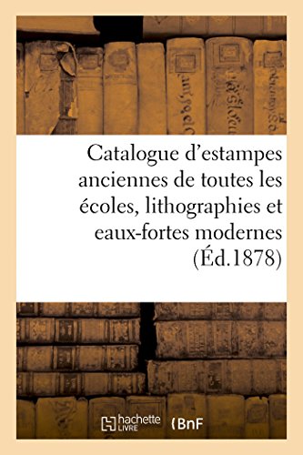 Catalogue d'Estampes Anciennes de Toutes les Ecoles, Lithographies et Eaux-Forte [Paperback]