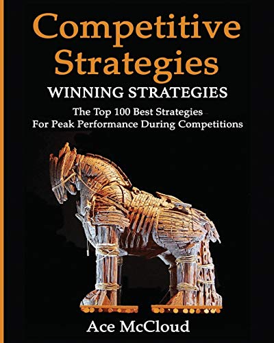 Competitive Strategy Winning Strategies The Top 100 Best Strategies For Peak P [Paperback]