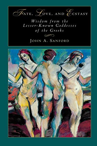Fate, Love, And Ecstasy Wisdom From The Lesser-Known Goddesses Of The Greeks [p [Paperback]